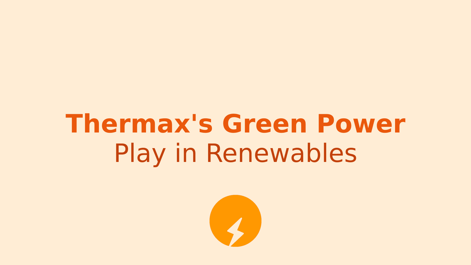 Thermax's Green Power Play: Acquiring Onix-Two Enersol for Renewable Energy Boost