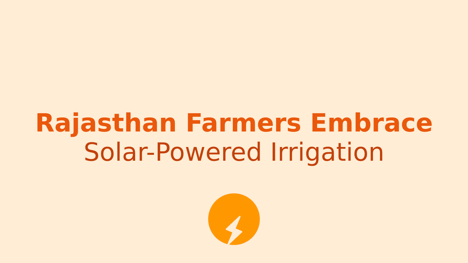 Solar Pumps: Empowering Rajasthan's Farmers with Clean Energy