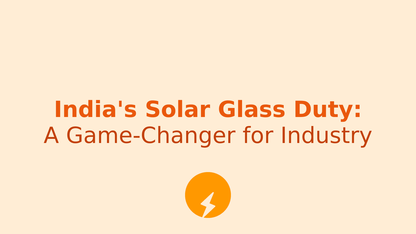 India's Solar Glass Duty: Impact on Module Prices and Industry