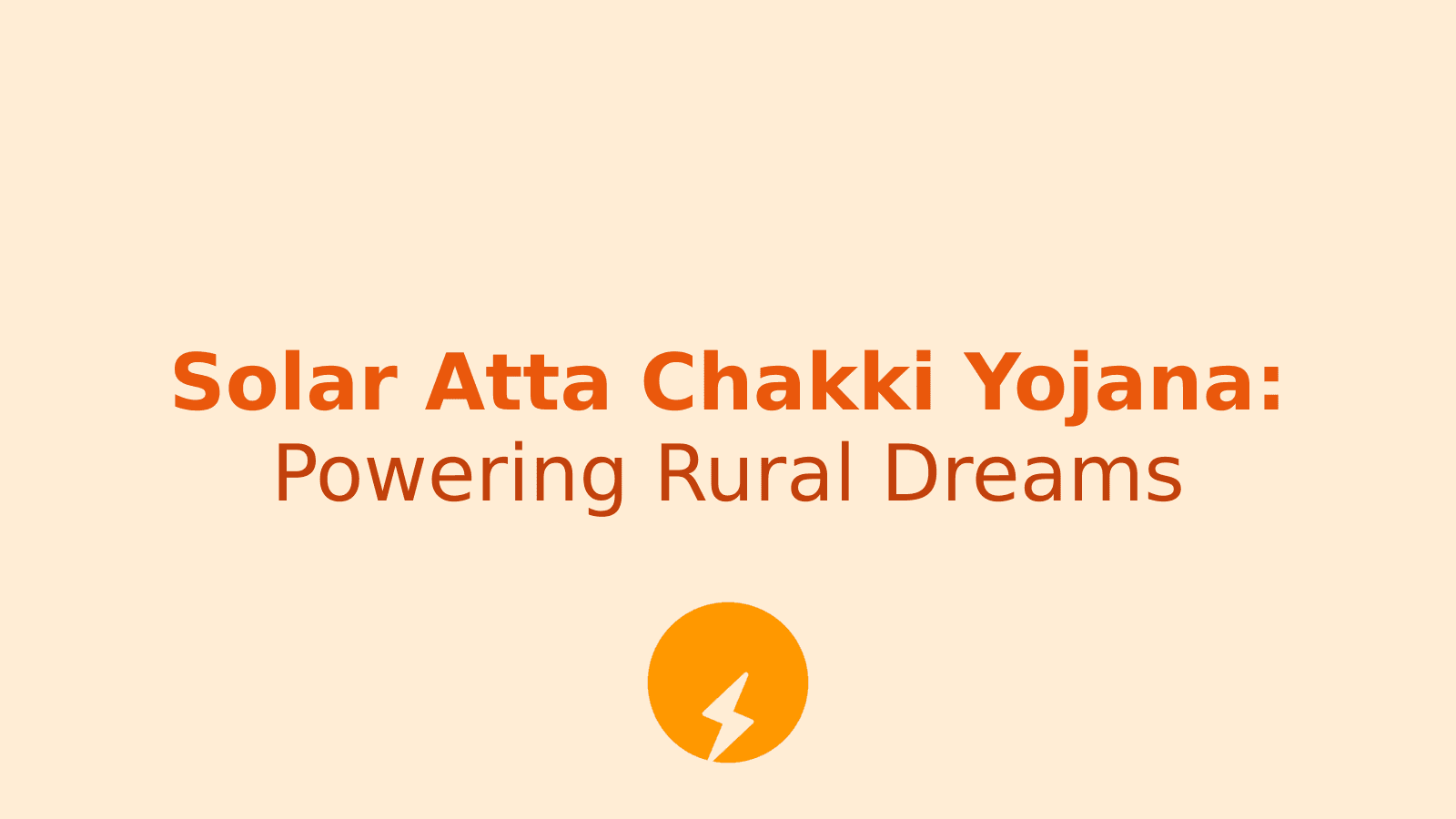Solar Atta Chakki Yojana: Empowering Rural India