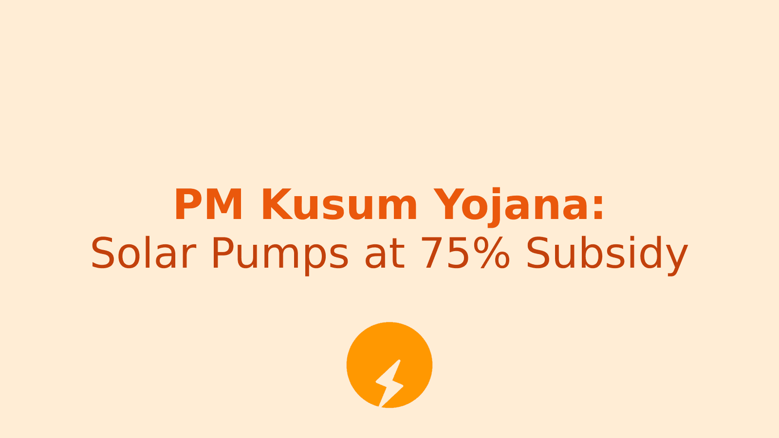 PM Kusum Yojana: How 70,000 Farmers Can Get Solar Pumps at 75% Subsidy