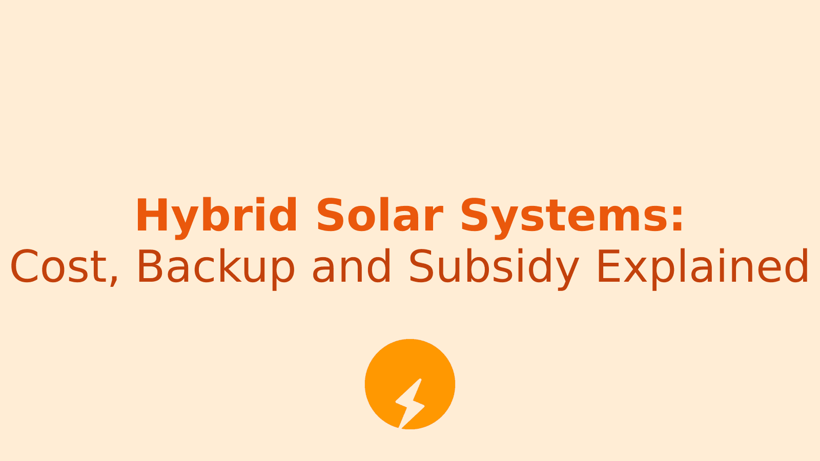 Hybrid Solar System Cost and Subsidy Guide for Homes