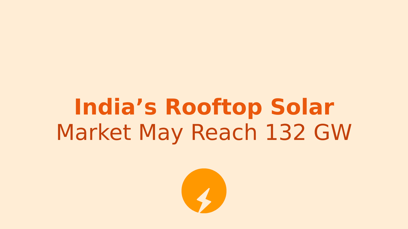 How India’s Rooftop Solar Market Could Reach 132 GW by 2030