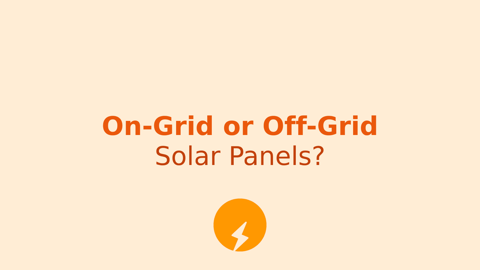 On-Grid vs Off-Grid Solar Panels: Which System Saves More Money for Your Home