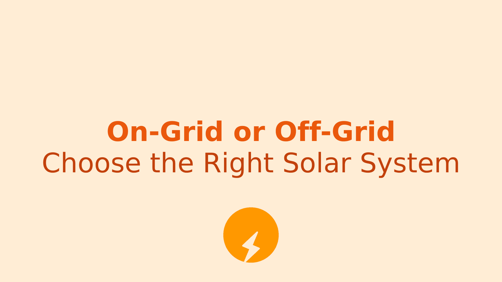 On-Grid vs Off-Grid Solar: Which System Suits Your Home?