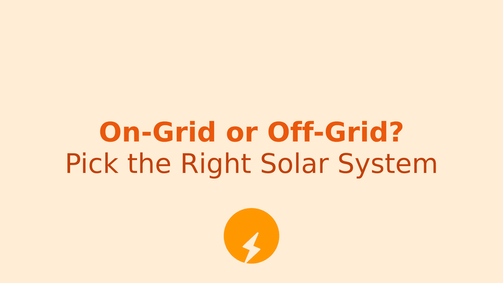 On-Grid vs Off-Grid Solar System: Which One Fits Your Home