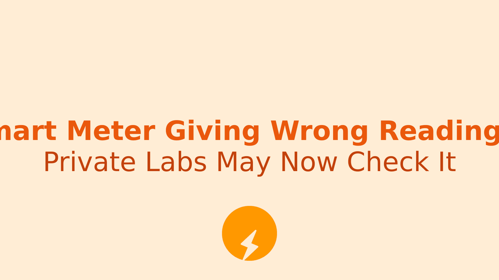 Government Plans Private Labs to Check Faulty Smart Electricity Meters