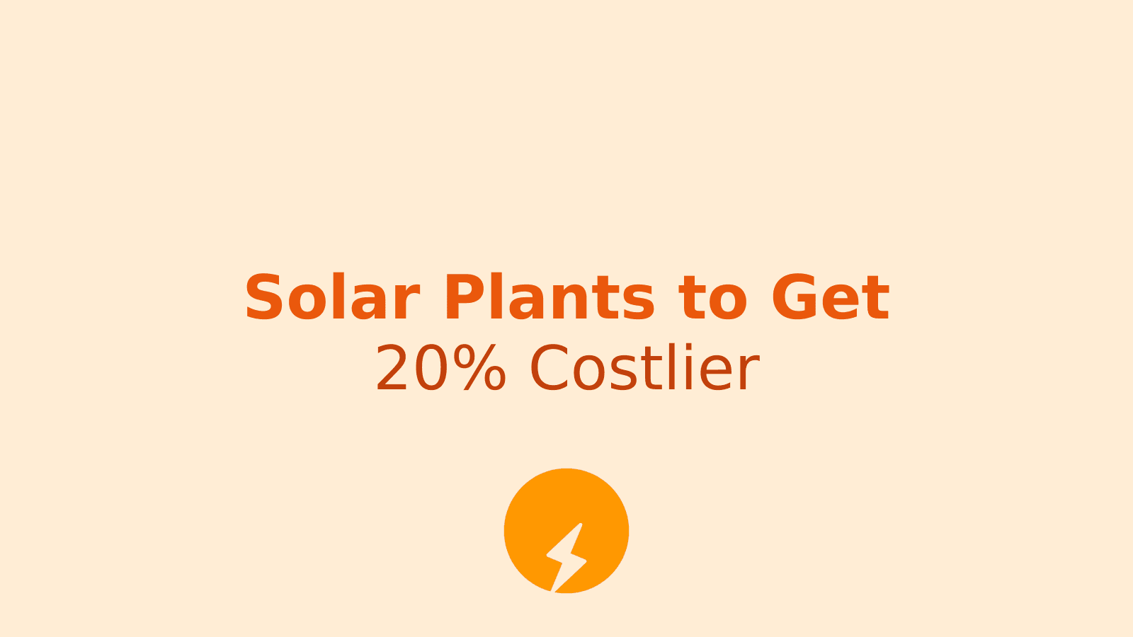 Solar Power Plants to Cost 20% More From June: What Indian Consumers Need to Know