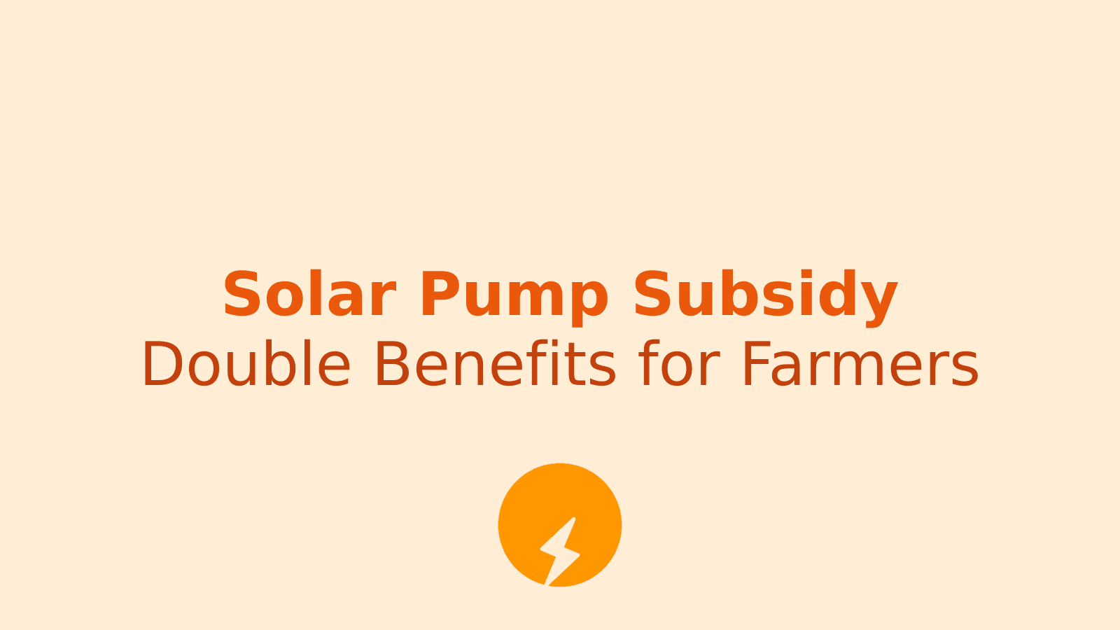 Solar Pump Subsidy for Farmers: Application Process and Double Benefits Explained