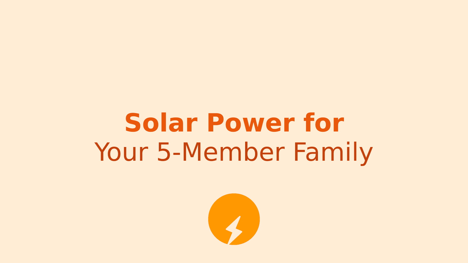 How to Choose the Right Solar System Size for a Family of 5: Cost and Subsidy Breakdown